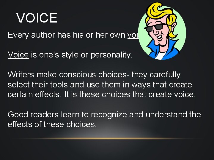 VOICE Every author has his or her own voice. Voice is one’s style or