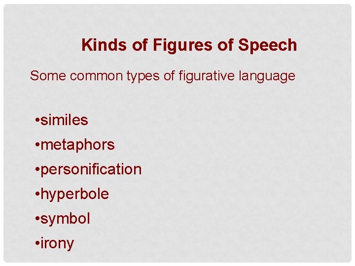 Kinds of Figures of Speech Some common types of figurative language • similes •