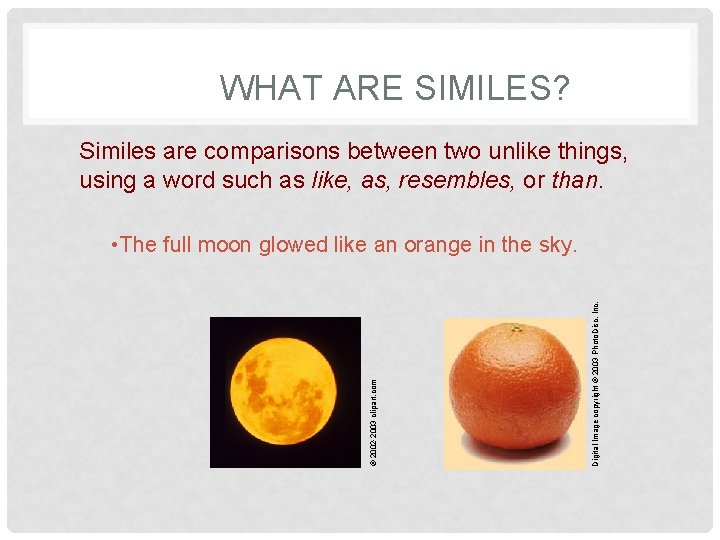 WHAT ARE SIMILES? Similes are comparisons between two unlike things, using a word such