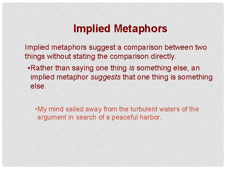 Implied Metaphors Implied metaphors suggest a comparison between two things without stating the comparison