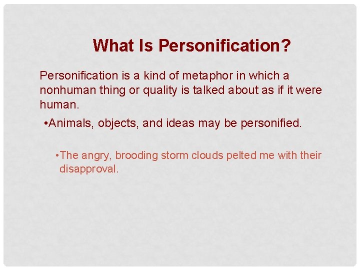 What Is Personification? Personification is a kind of metaphor in which a nonhuman thing