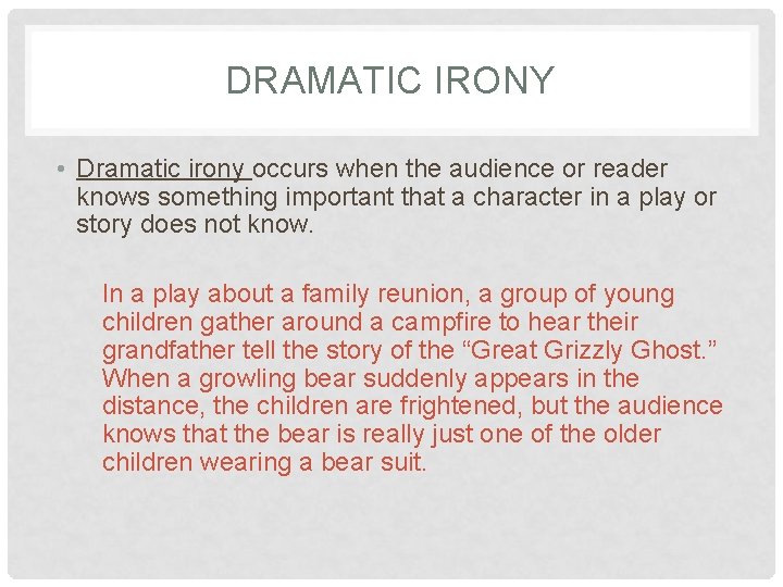 DRAMATIC IRONY • Dramatic irony occurs when the audience or reader knows something important