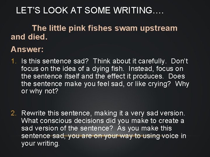 LET’S LOOK AT SOME WRITING…. The little pink fishes swam upstream and died. Answer: