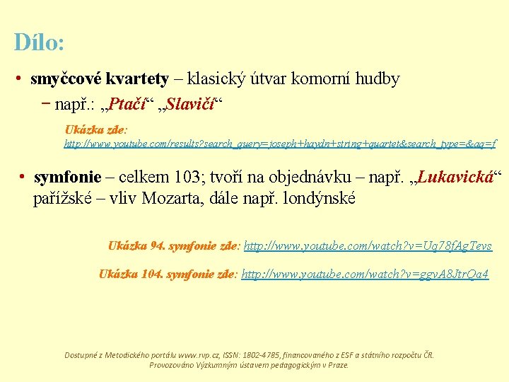 Dílo: • smyčcové kvartety – klasický útvar komorní hudby − např. : „Ptačí“ „Slavičí“