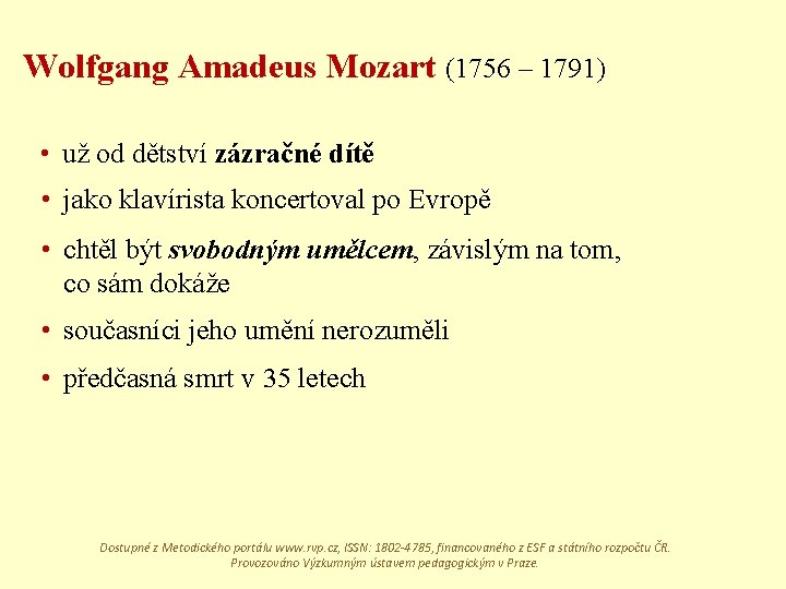 Wolfgang Amadeus Mozart (1756 – 1791) • už od dětství zázračné dítě • jako