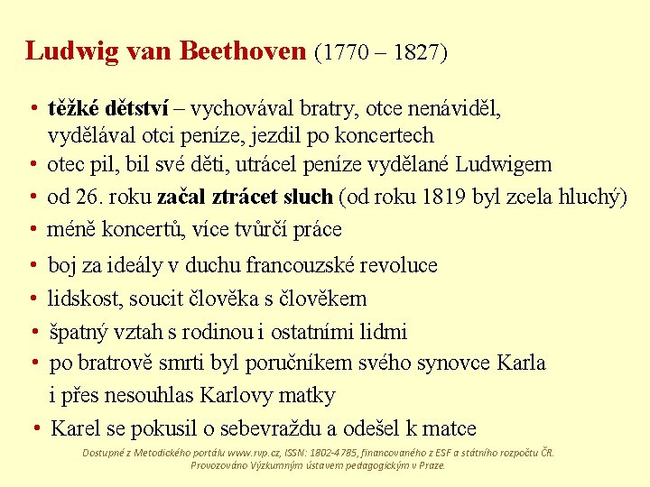 Ludwig van Beethoven (1770 – 1827) • těžké dětství – vychovával bratry, otce nenáviděl,