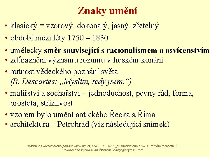 Znaky umění • klasický = vzorový, dokonalý, jasný, zřetelný • období mezi léty 1750