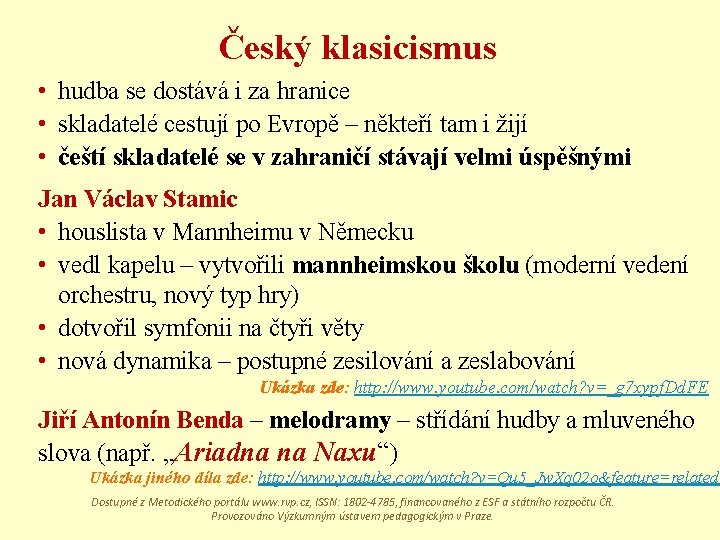 Český klasicismus • hudba se dostává i za hranice • skladatelé cestují po Evropě