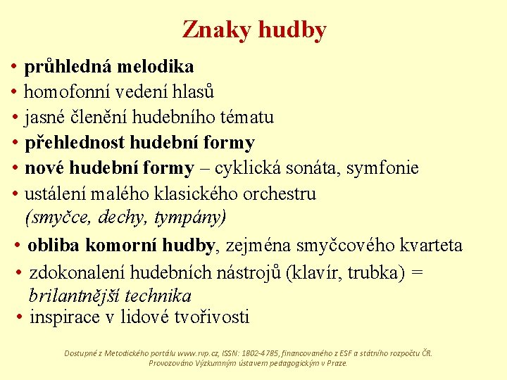 Znaky hudby • průhledná melodika • homofonní vedení hlasů • jasné členění hudebního tématu