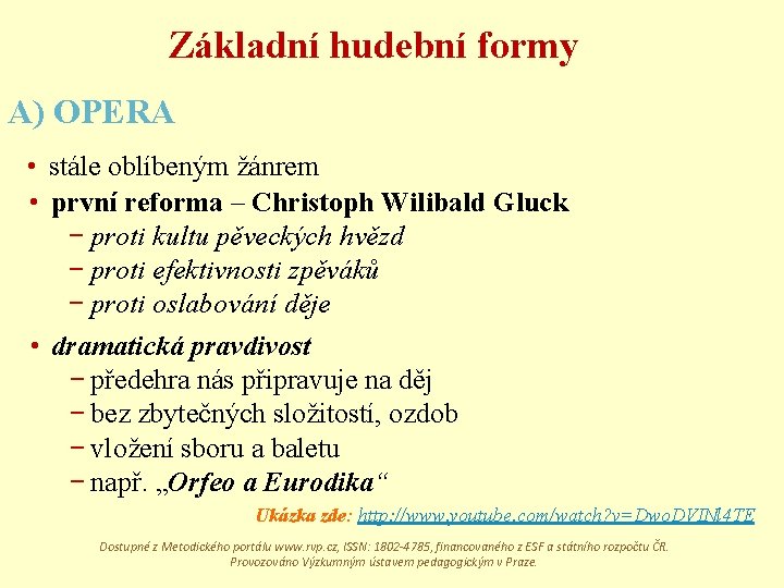 Základní hudební formy A) OPERA • stále oblíbeným žánrem • první reforma – Christoph