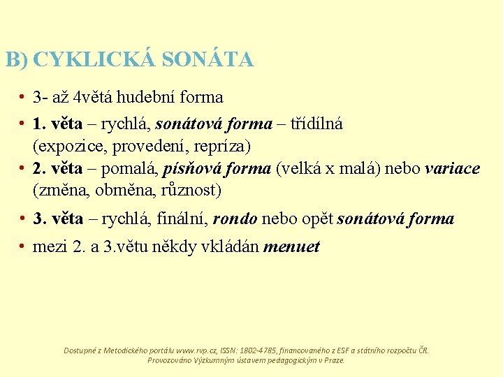 B) CYKLICKÁ SONÁTA • 3 - až 4 větá hudební forma • 1. věta