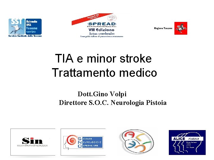 TIA e minor stroke Trattamento medico Dott. Gino Volpi Direttore S. O. C.