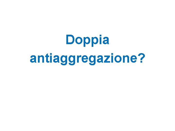 Doppia antiaggregazione? 