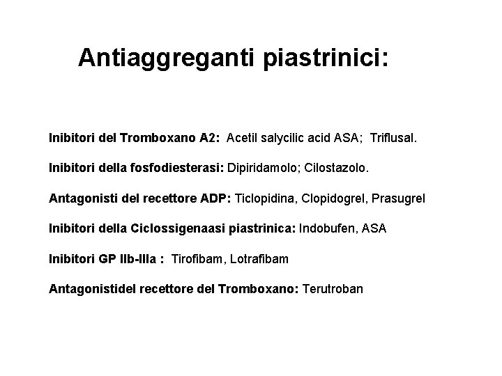 Antiaggreganti piastrinici: • Inibitori del Tromboxano A 2: Acetil salycilic acid ASA; Triflusal. •