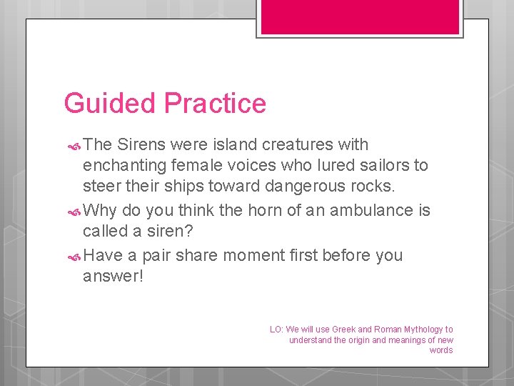 Guided Practice The Sirens were island creatures with enchanting female voices who lured sailors