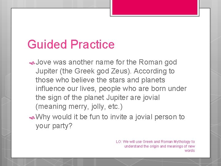 Guided Practice Jove was another name for the Roman god Jupiter (the Greek god