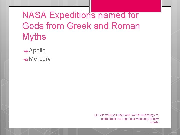 NASA Expeditions named for Gods from Greek and Roman Myths Apollo Mercury LO: We