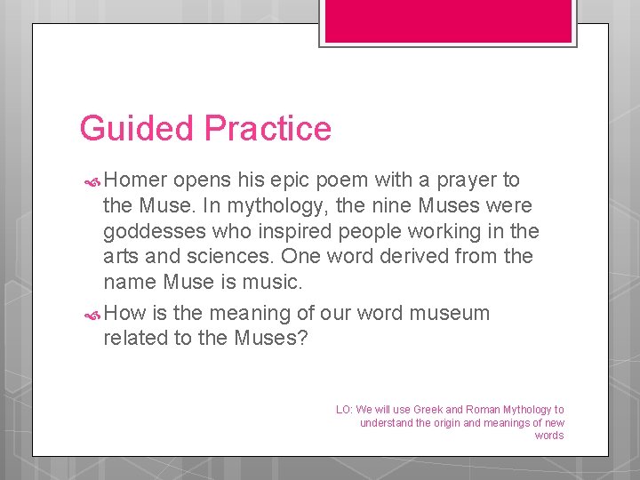 Guided Practice Homer opens his epic poem with a prayer to the Muse. In