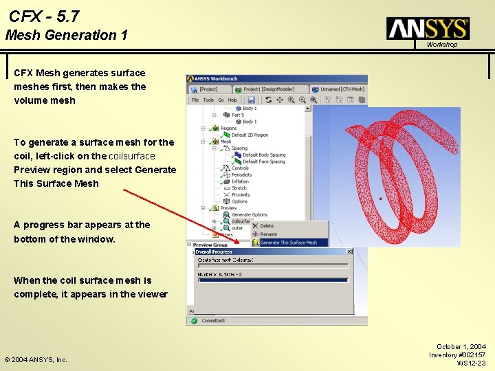 CFX - 5. 7 Mesh Generation 1 Workshop CFX Mesh generates surface meshes first,