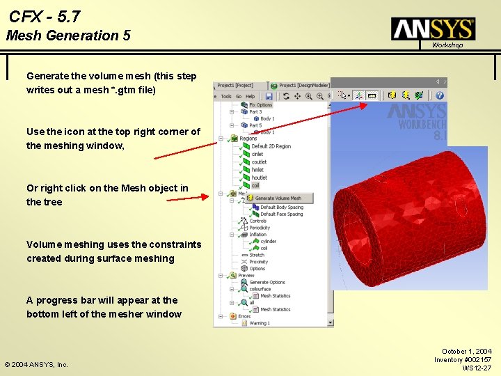 CFX - 5. 7 Mesh Generation 5 Workshop Generate the volume mesh (this step