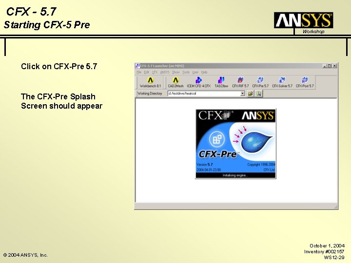 CFX - 5. 7 Starting CFX-5 Pre Workshop Click on CFX-Pre 5. 7 The