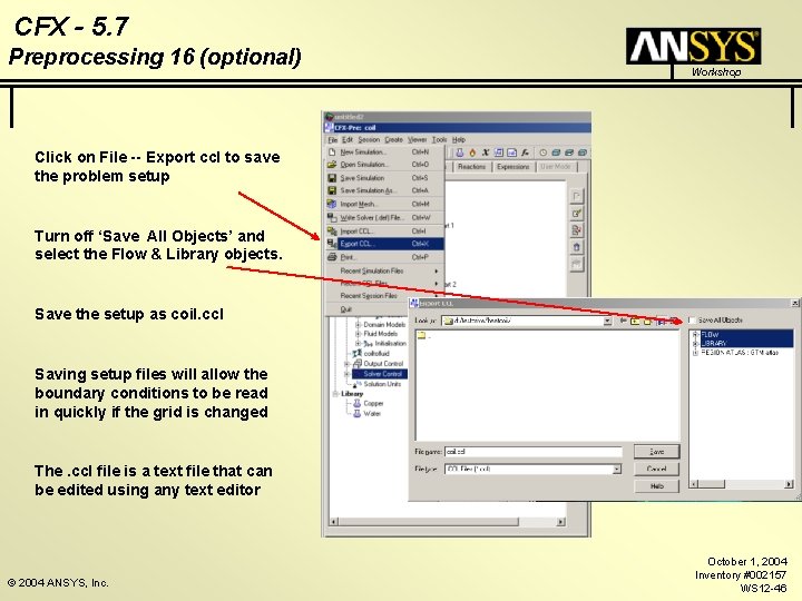 CFX - 5. 7 Preprocessing 16 (optional) Workshop Click on File -- Export ccl