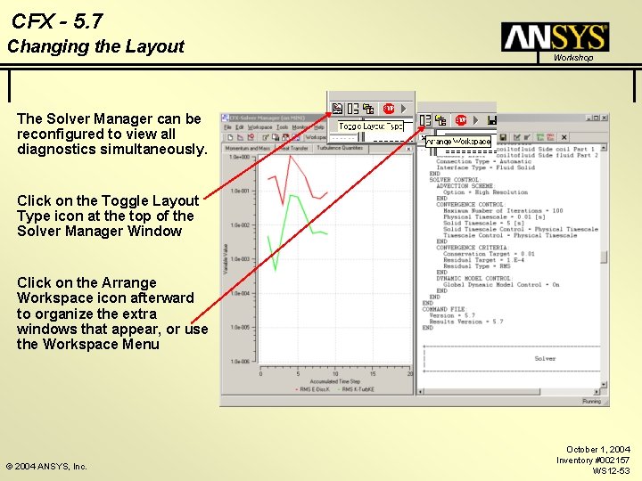 CFX - 5. 7 Changing the Layout Workshop The Solver Manager can be reconfigured
