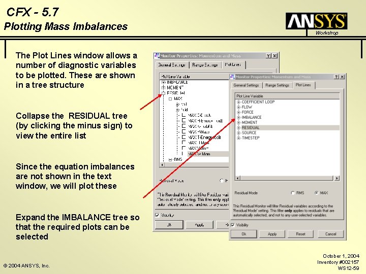 CFX - 5. 7 Plotting Mass Imbalances Workshop The Plot Lines window allows a