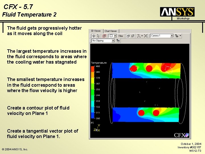 CFX - 5. 7 Fluid Temperature 2 Workshop The fluid gets progressively hotter as