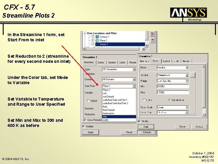 CFX - 5. 7 Streamline Plots 2 Workshop In the Streamline 1 form, set