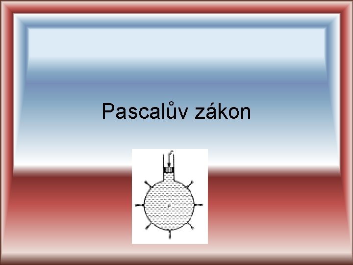 Pascalův zákon Pascalův zákon