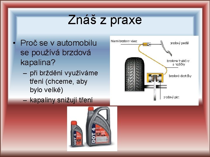 Znáš z praxe • Proč se v automobilu se používá brzdová kapalina? – při Znáš z praxe • Proč se v automobilu se používá brzdová kapalina? – při