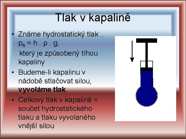 Tlak v kapalině • Známe hydrostatický tlak. . ph = h. ρ. g, který Tlak v kapalině • Známe hydrostatický tlak. . ph = h. ρ. g, který