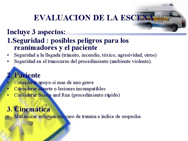 EVALUACION DE LA ESCENA Incluye 3 aspectos: 1. Seguridad : posibles peligros para los