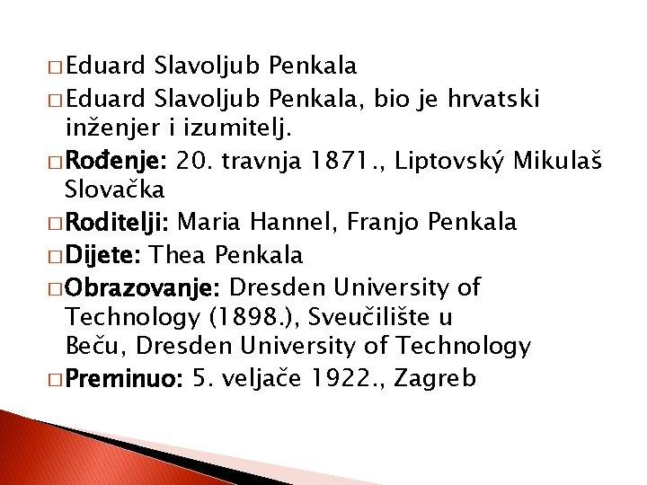 � Eduard Slavoljub Penkala, bio je hrvatski inženjer i izumitelj. � Rođenje: 20. travnja � Eduard Slavoljub Penkala, bio je hrvatski inženjer i izumitelj. � Rođenje: 20. travnja