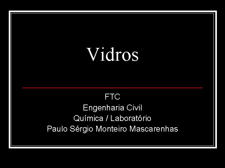 Vidros FTC Engenharia Civil Química / Laboratório Paulo Sérgio Monteiro Mascarenhas 