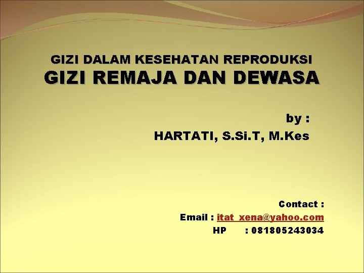 GIZI DALAM KESEHATAN REPRODUKSI GIZI REMAJA DAN DEWASA by : HARTATI, S. Si. T,