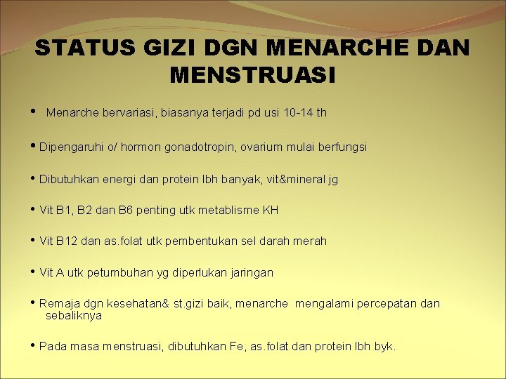 STATUS GIZI DGN MENARCHE DAN MENSTRUASI • Menarche bervariasi, biasanya terjadi pd usi 10