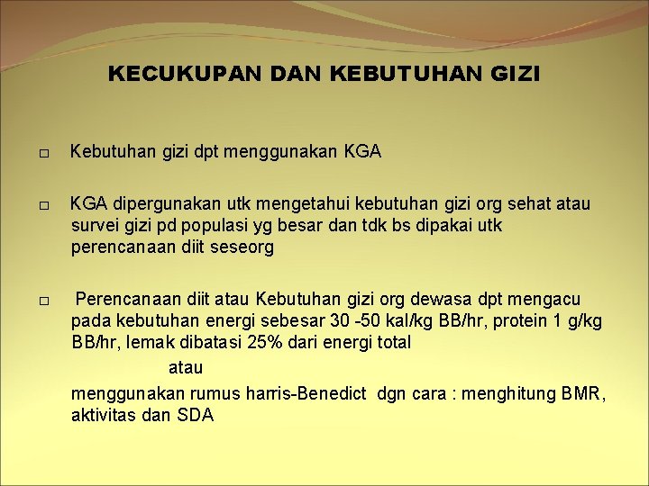 KECUKUPAN DAN KEBUTUHAN GIZI □ Kebutuhan gizi dpt menggunakan KGA □ KGA dipergunakan utk