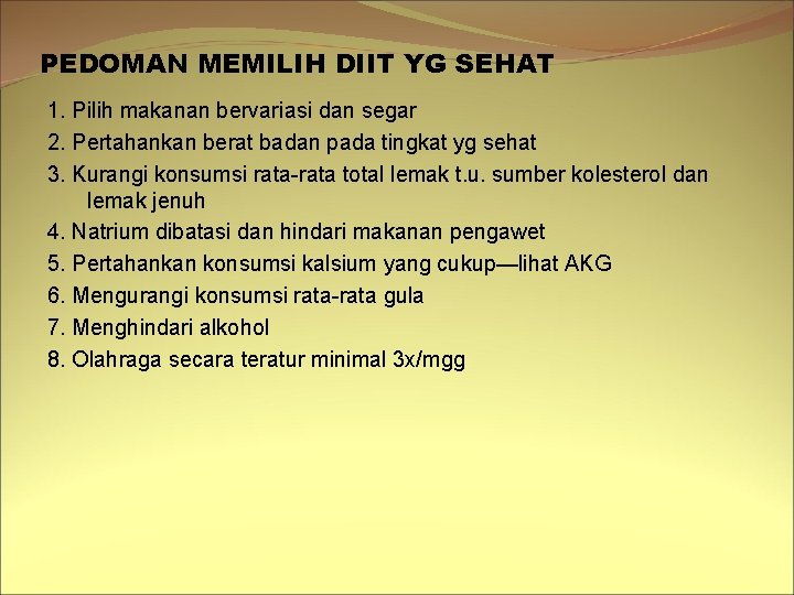 PEDOMAN MEMILIH DIIT YG SEHAT 1. Pilih makanan bervariasi dan segar 2. Pertahankan berat