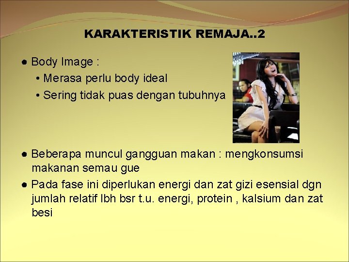 KARAKTERISTIK REMAJA. . 2 ● Body Image : • Merasa perlu body ideal • KARAKTERISTIK REMAJA. . 2 ● Body Image : • Merasa perlu body ideal •