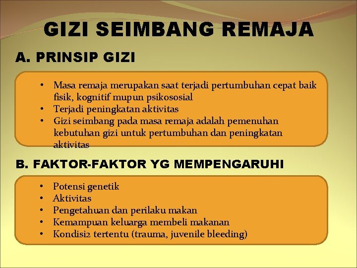 GIZI SEIMBANG REMAJA A. PRINSIP GIZI • Masa remaja merupakan saat terjadi pertumbuhan cepat