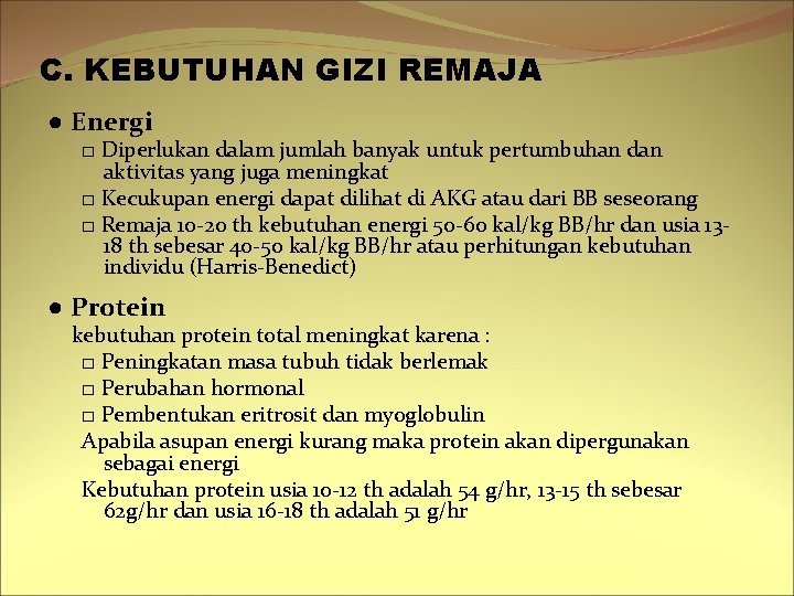 C. KEBUTUHAN GIZI REMAJA ● Energi □ Diperlukan dalam jumlah banyak untuk pertumbuhan dan