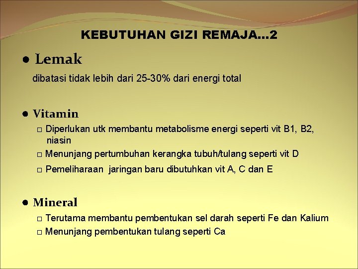 KEBUTUHAN GIZI REMAJA… 2 ● Lemak dibatasi tidak lebih dari 25 -30% dari energi