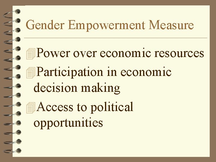 Gender Empowerment Measure 4 Power over economic resources 4 Participation in economic decision making