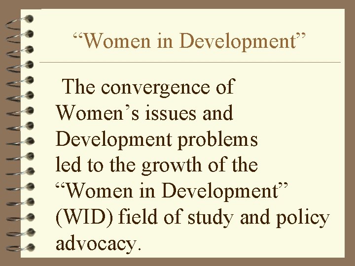“Women in Development” The convergence of Women’s issues and Development problems led to the