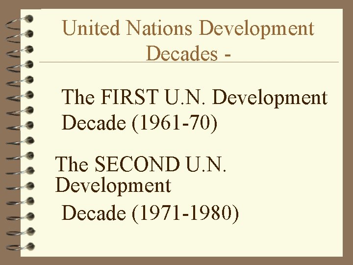 United Nations Development Decades The FIRST U. N. Development Decade (1961 -70) The SECOND