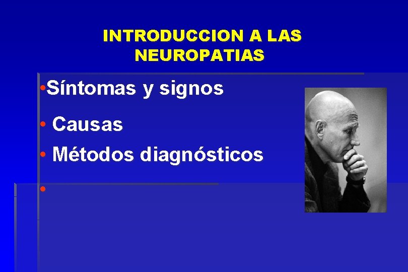 INTRODUCCION A LAS NEUROPATIAS • Síntomas y signos • Causas • Métodos diagnósticos •