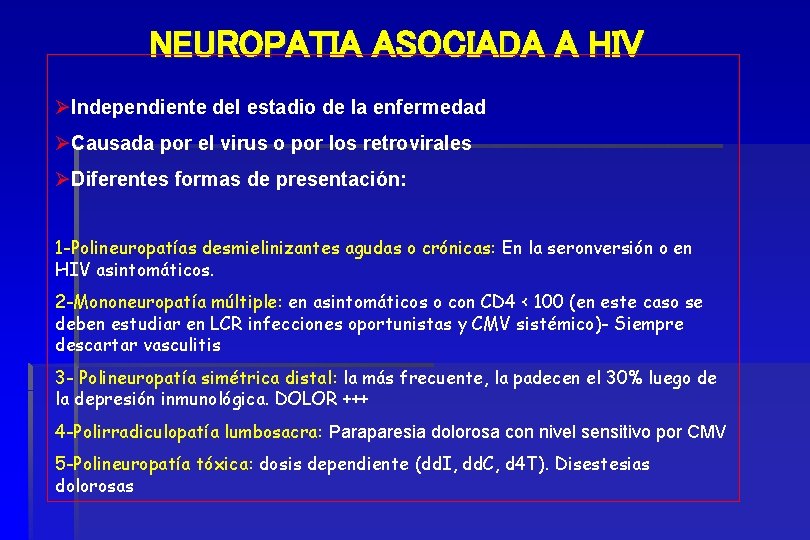 NEUROPATIA ASOCIADA A HIV ØIndependiente del estadio de la enfermedad ØCausada por el virus