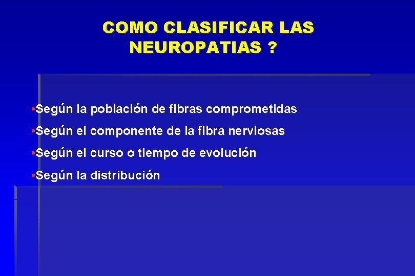 COMO CLASIFICAR LAS NEUROPATIAS ? • Según la población de fibras comprometidas • Según